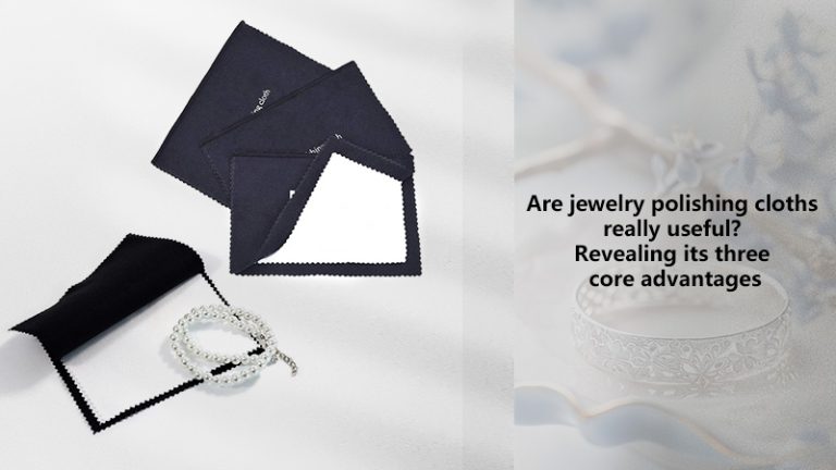 Are jewelry polishing cloths really useful? Revealing its three core advantages