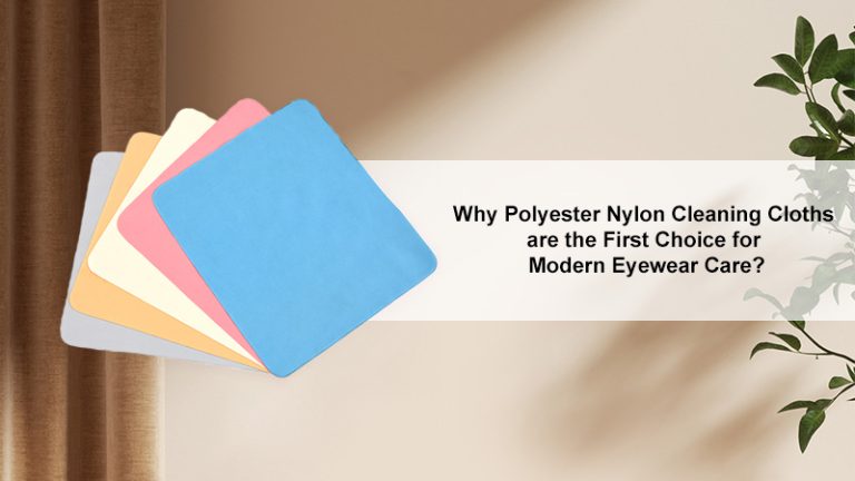 Why Polyester Nylon Cleaning Cloths are the First Choice for Modern Eyewear Care?