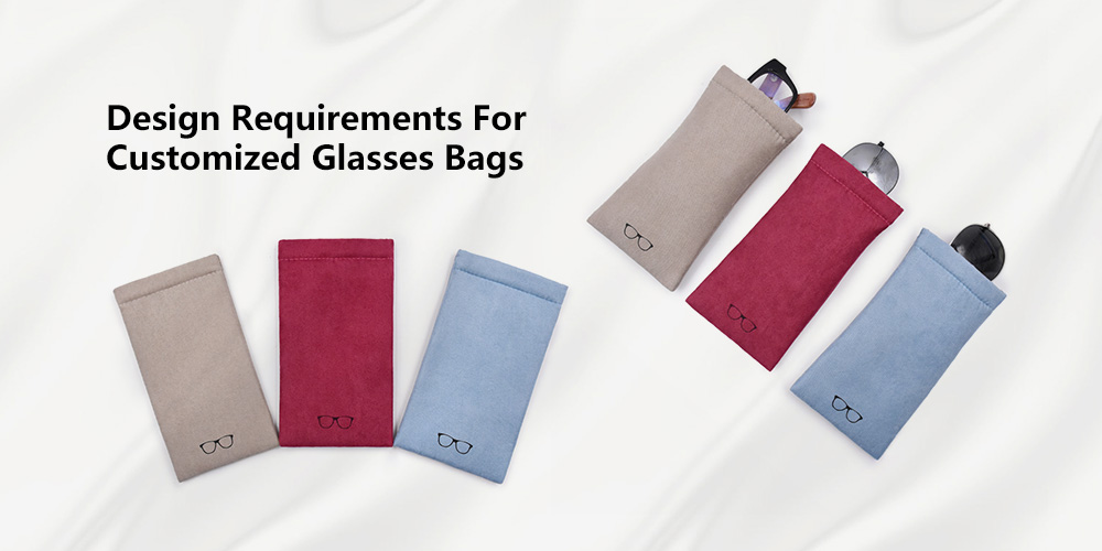 Customized Glasses Bags: How to design unique glasses bags according to brand needs?