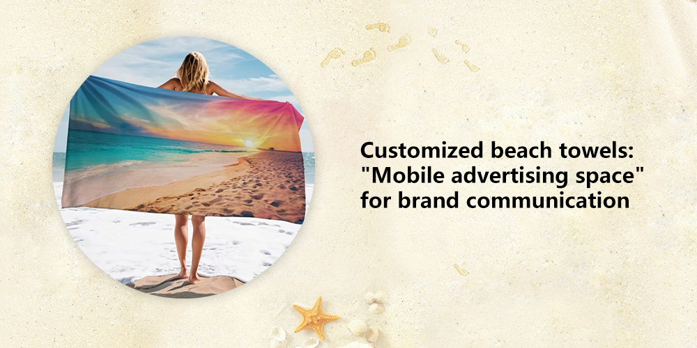 Why have environmentally friendly customized beach towels become the new favorite of summer marketing?