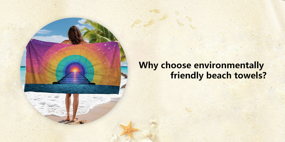 Why have environmentally friendly customized beach towels become the new favorite of summer marketing?